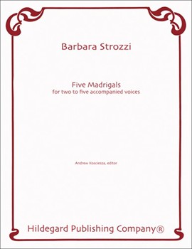 5 Madrigals by Strozzi Barbara - Kosciesza Andrew - for