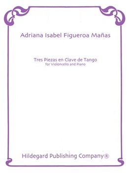 Tres Piezas En Clave De Tango by Manas Adriana Figueroa for Cello and Piano