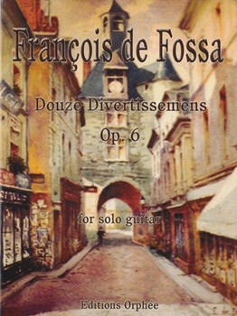 Douze Divertissemens Op.6 For Solo Guitar by De Fossa Francois for