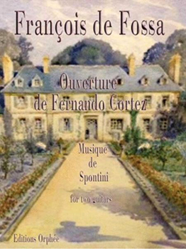 Ouverture de Fernando Cortez Musique de Spontini by Spontini Gaspare - De Fossa Francois - for