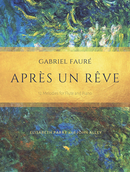 Apres un reve 12 Faure Songs arranged for flute and piano