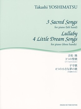 3 Sacred Songs for Piano (Left Hand) 4 Little Dream Songs for Piano (for Three Hands) by Yoshimatsu Takashi for