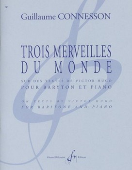 Trois Merveilles Du Monde Sur Des Textes De Victor Hugo Pour Baryton Et Piano by Connesson Guillaume Hugo Victor for