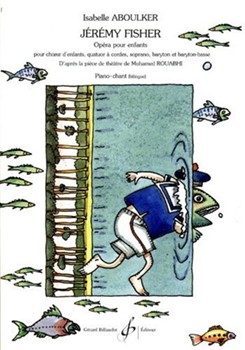 Jeremy Fisher Opera Pour Enfants D'Apres La Piece De Theatre De Mohamed Rouabhi Pour Choeur D'Enfant by Aboulker Isabelle Rouabhi Mohamed for