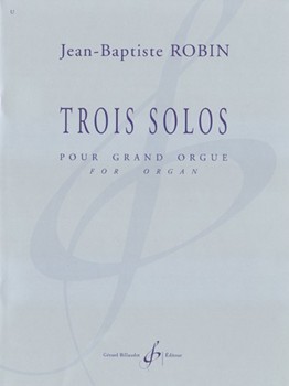 Trois Solos Pour Grand Orgue by Robin Jean-Baptiste for