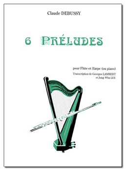 6 Preludes by Debussy Claude - Lambert and Lee - for Flute and Harp