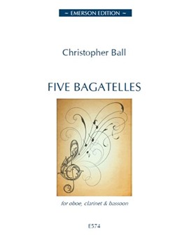Five Bagatelles For Oboe Clarinet and Bassoon by Ball Christopher for