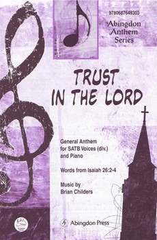 TRUST IN THE LORD GENERAL ANTHEM FOR SATB VOICES (DIV.) AND PIANO by Brian Childers The for