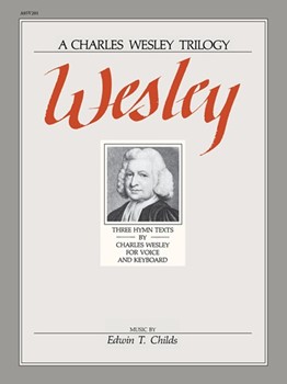 Wesley - A Charles Wesley Trilogy by Childs Edwin T for Vocal Solo