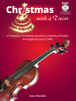 Christmas With a Twist 11 Popular Christmas Carols in a Variety of Styles Violin