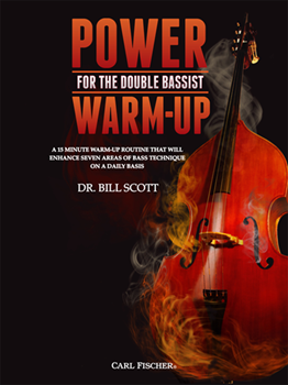 Power Warm-Up for the Double Bassist A 15 Minute Warm-Up Routine That Will Enhance Seven Areas of Bass Technique on a Daily Basis