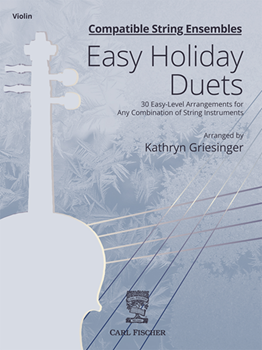 Compatible String Ensembles: Easy Holiday Duets (Violin) 30 Easy Level Arrangements for Any Combination of String Instruments