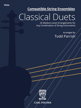 Compatible String Ensembles: Classical Duets 26 Medium-Level Arrangements for Any Combination of String Instruments