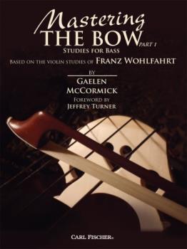 Mastering the Bow (Part 1) Studies for Bass - Based on the Violin Studies of Franz Wohlfahrt