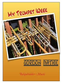 My Trumpet Week A Book of Warm Ups and Practice Routines by Mathie Gordon for
