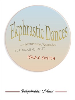 Ekphrastic Dances For Brass Quintet by Smith Isaac for