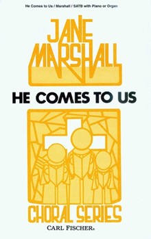 He Comes To Us by Marshall Jane Albert Schweitzer for SATB