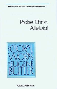 Praise Christ Alleluia by Butler Eugene for SATB