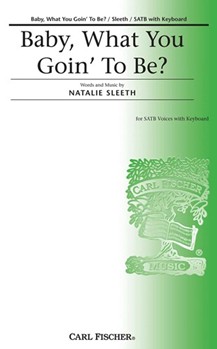 Baby What You Goin' To Be by Sleeth Natalie Natalie Sleeth for SATB