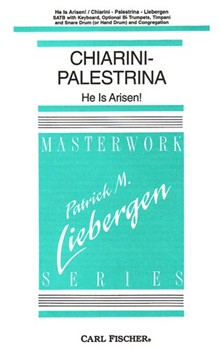 He Is Arisen by Chiarini and Palestrina - Liebergen Patrick M - Patrick M. Liebergen for SATB
