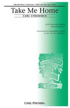 Take Me Home by Strommen Carl for SATB
