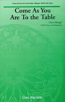 Come As You Are To The Table by Mengel Dana for SATB