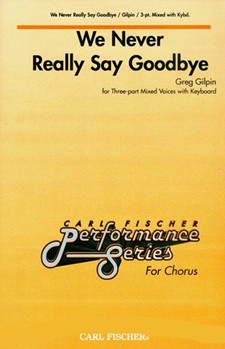 We Never Really Say Goodbye by Gilpin Greg for 3-Part Mixed