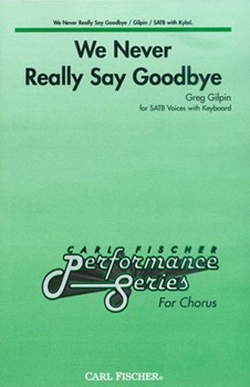 We Never Really Say Goodbye by Gilpin Greg for SATB