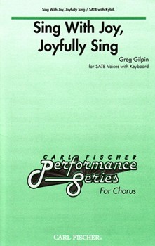 Sing With Joy Joyfully Sing by Gilpin Greg for SATB