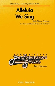 Alleluia We Sing by Schram Ruth Elaine for 3-Part Mixed