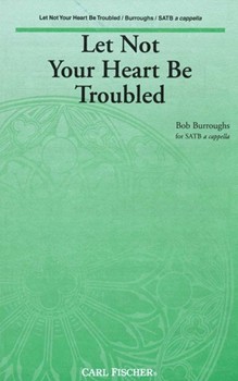Let Not Your Heart Be Troubled by Burroughs Bob for SATB