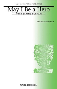 May I Be A Hero by Schram Ruth Elaine for SATB