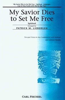 My Savior Dies To Set Me Free by Spiritual - Liebergen Patrick M - Patrick M. Liebergen for 2-Part