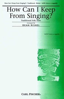 How Can I Keep From Singing by Anonymous - Rishel Dean - for SATB a cappella