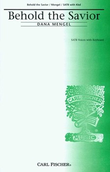 Behold The Savior by Mengel Dana for SATB