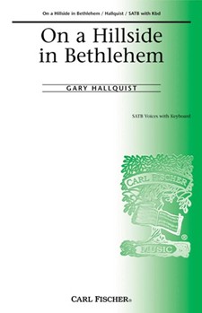 On A Hillside In Bethlehem by Hallquist Gary for SATB