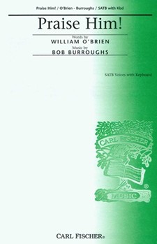 Praise Him by O'Brien William - Burroughs Bob - William O'brien for SATB