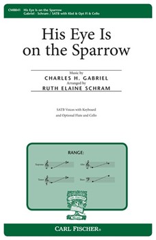 His Eye Is On The Sparrow by Gabriel Charles H - Schram Ruth Elaine - Civilla D. Martin for SATB
