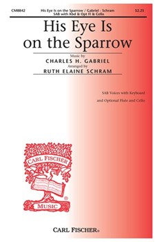 His Eye Is On The Sparrow by Gabriel Charles H - Schram Ruth Elaine - Civilla D. Martin for SAB and Piano