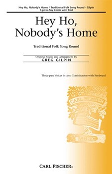 Hey Ho Nobody's Home by Anonymous - Gilpin Greg - for 3-Part (3-pt Any Comb)