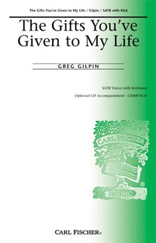 Gifts You've Given To My Life by Gilpin Greg for SATB