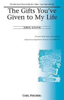 Gifts You've Given To My Life by Gilpin Greg for SA and Piano