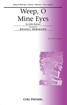 Weep O Mine Eyes by Bennet John - Robinson Russell L - Anonymous for SSA