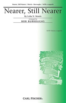 Nearer Still Nearer by Morris Lelia N - Burroughs Bob - for SATB