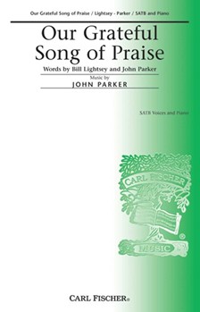 Our Grateful Song Of Praise by Parker John Bill Lightsey John for SATB