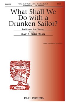 What Shall We Do With A Drunken Sailor by Anonymous - Eddleman David - for TTBB
