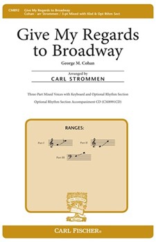 Give My Regards To Broadway by Cohan George M - Strommen Carl - for 3-Part Mixed