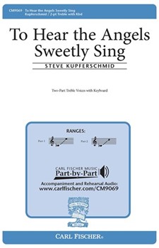 To Hear The Angels Sweetly Sing by Kupferschmid Steve for SA and Piano