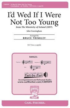 I'd Wed If I Were Not Too Young by Cunningham John - Trinkley Bruce - for SSA