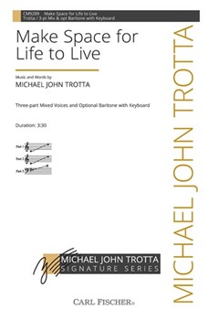 Make Space For Life To Live by Trotta Michael John for 3-Part Mixed